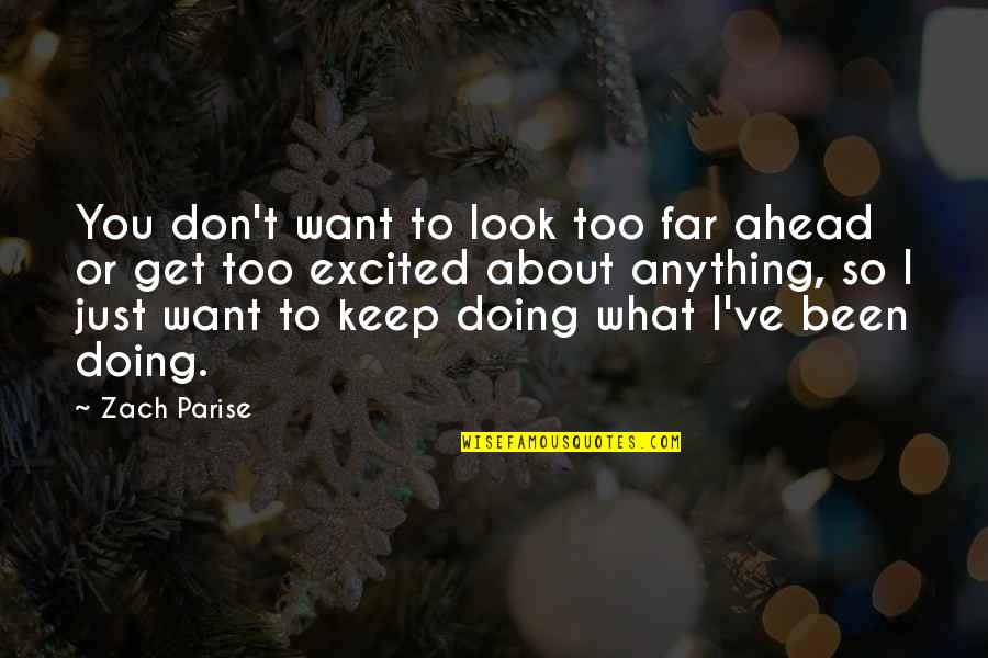 I Look Ahead Quotes By Zach Parise: You don't want to look too far ahead