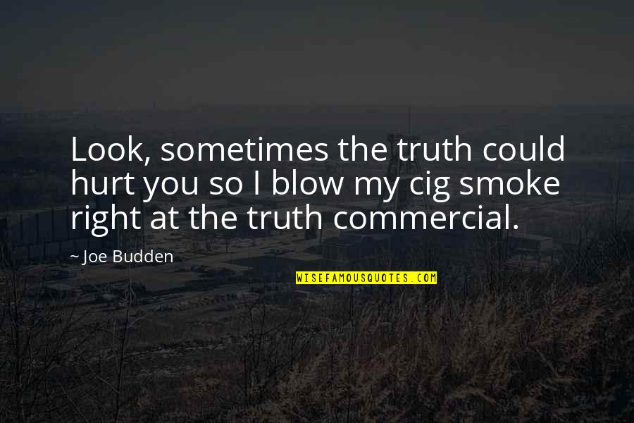 I Look At You Quotes By Joe Budden: Look, sometimes the truth could hurt you so