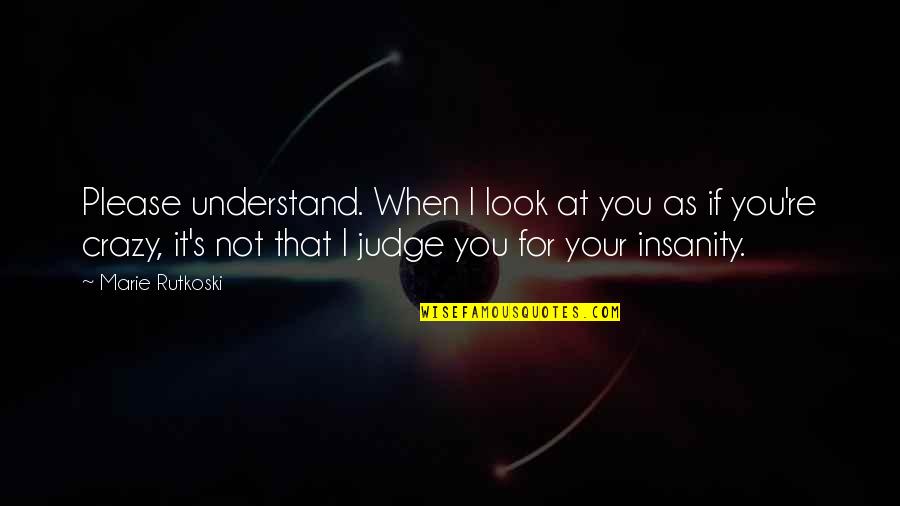 I Look At You Quotes By Marie Rutkoski: Please understand. When I look at you as