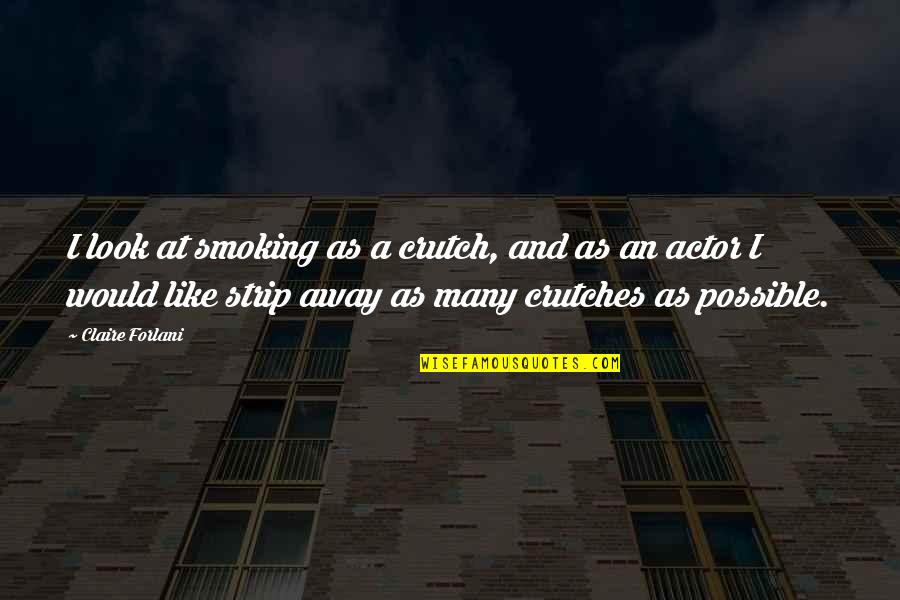 I Look Away Quotes By Claire Forlani: I look at smoking as a crutch, and