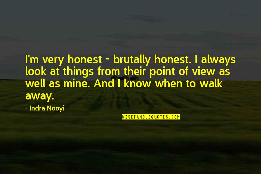 I Look Away Quotes By Indra Nooyi: I'm very honest - brutally honest. I always