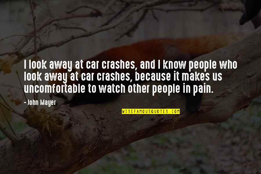 I Look Away Quotes By John Mayer: I look away at car crashes, and I