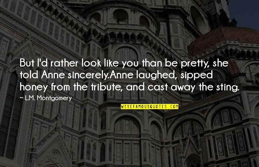 I Look Away Quotes By L.M. Montgomery: But I'd rather look like you than be