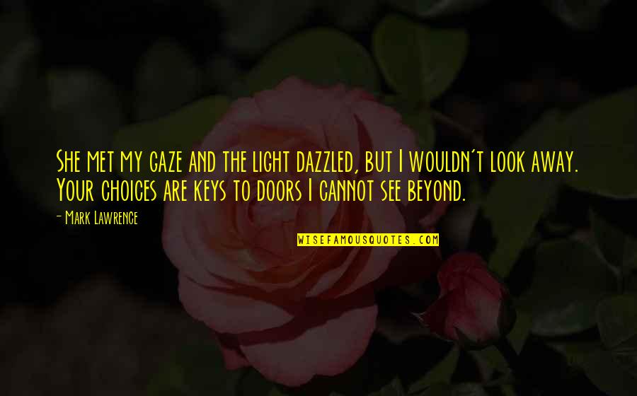 I Look Away Quotes By Mark Lawrence: She met my gaze and the light dazzled,