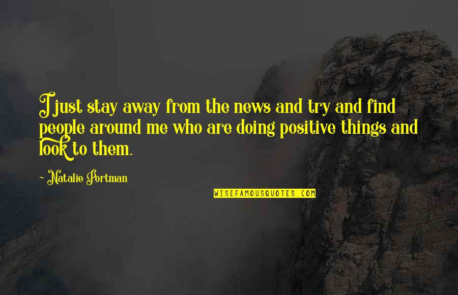 I Look Away Quotes By Natalie Portman: I just stay away from the news and