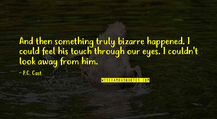 I Look Away Quotes By P.C. Cast: And then something truly bizarre happened. I could