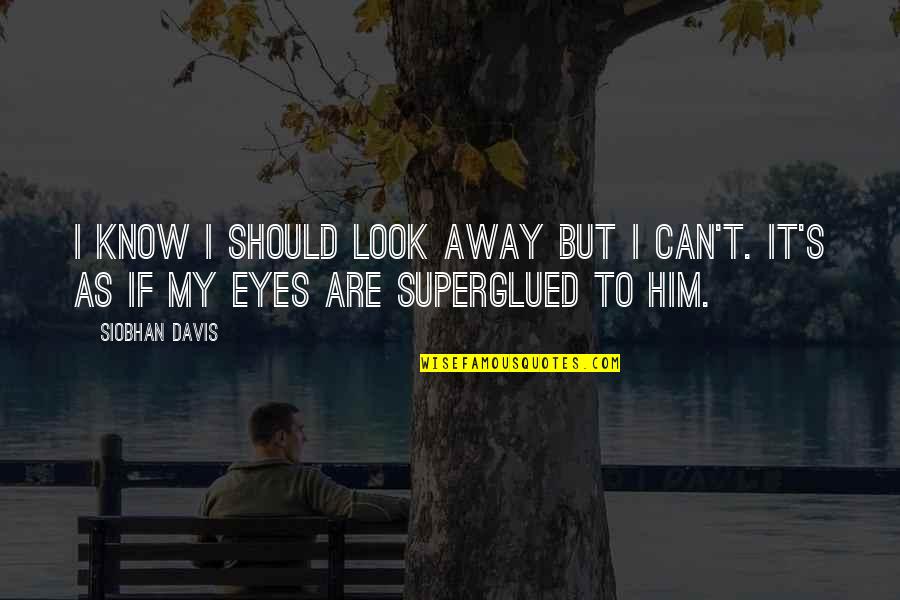 I Look Away Quotes By Siobhan Davis: I know I should look away but I