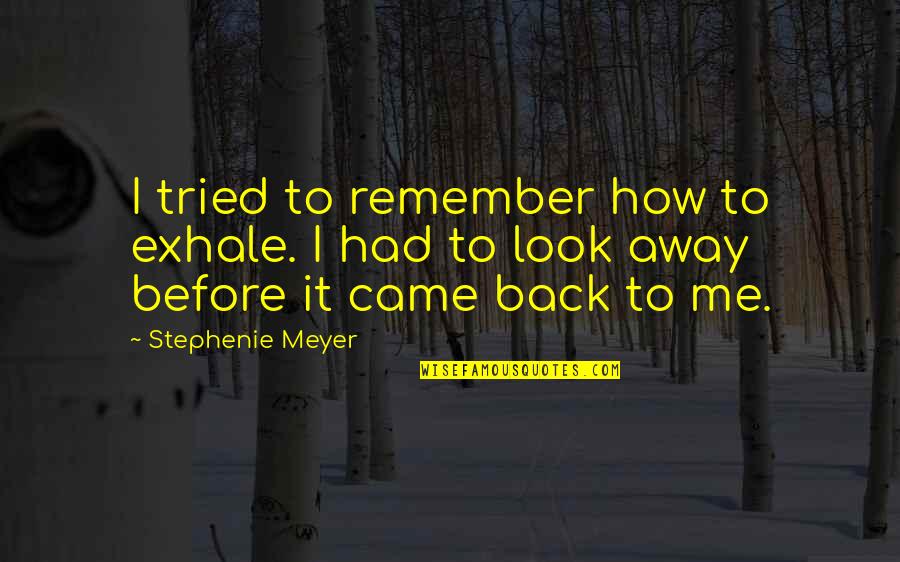 I Look Away Quotes By Stephenie Meyer: I tried to remember how to exhale. I