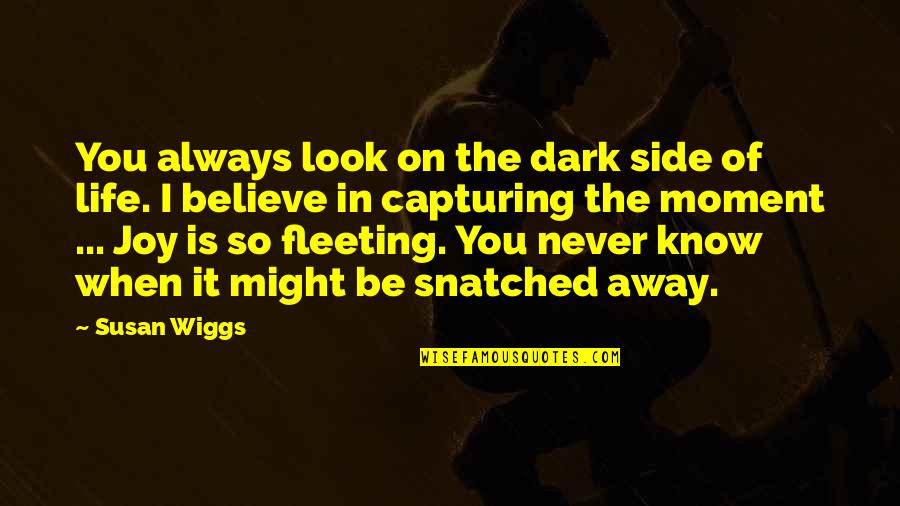 I Look Away Quotes By Susan Wiggs: You always look on the dark side of