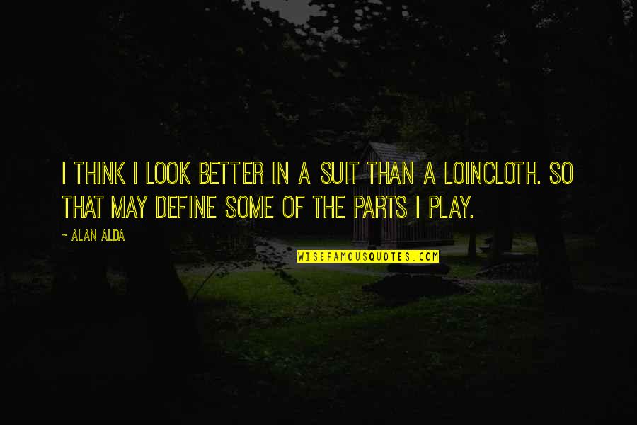 I Look Better Quotes By Alan Alda: I think I look better in a suit