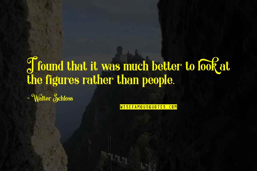 I Look Better Quotes By Walter Schloss: I found that it was much better to
