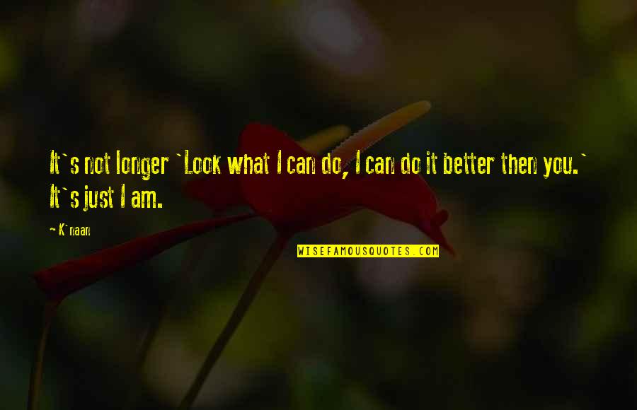 I Look Better Without You Quotes By K'naan: It's not longer 'Look what I can do,