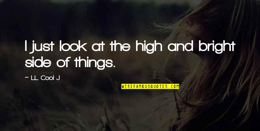 I Look Cool Quotes By LL Cool J: I just look at the high and bright