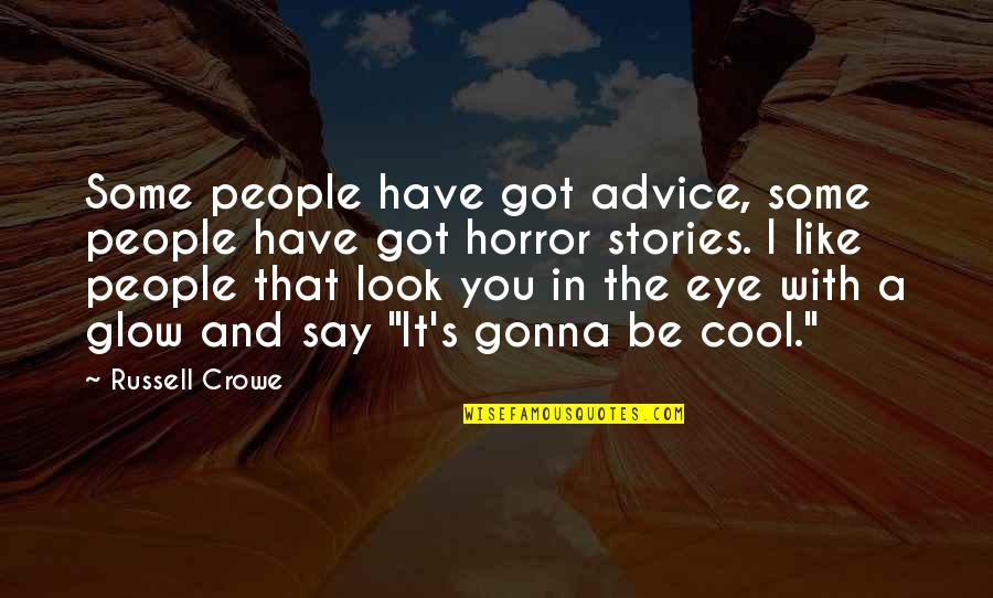 I Look Cool Quotes By Russell Crowe: Some people have got advice, some people have