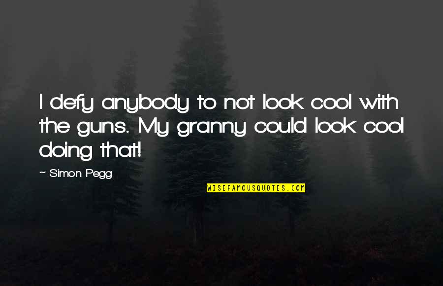 I Look Cool Quotes By Simon Pegg: I defy anybody to not look cool with