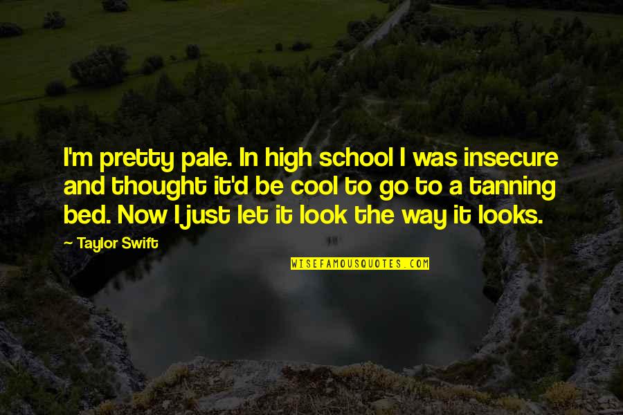 I Look Cool Quotes By Taylor Swift: I'm pretty pale. In high school I was