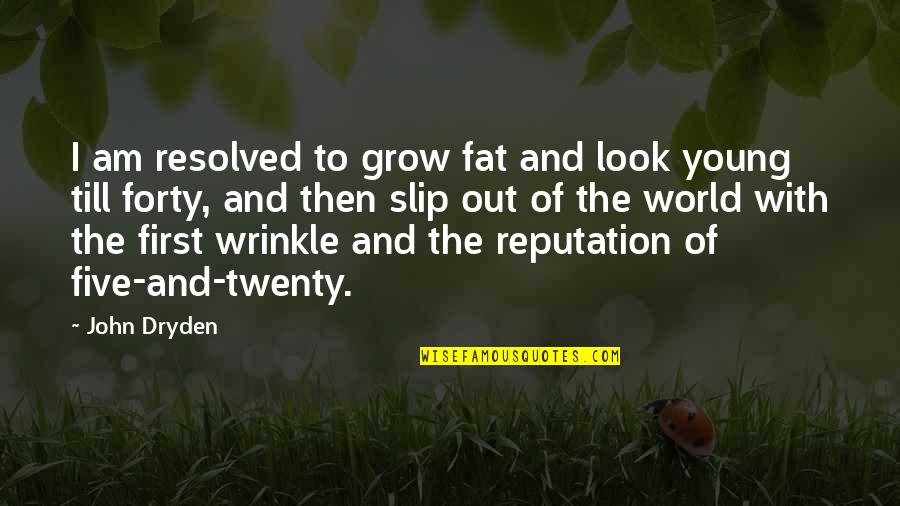 I Look Fat Quotes By John Dryden: I am resolved to grow fat and look