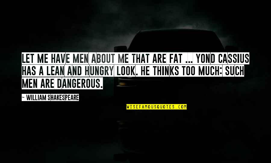 I Look Fat Quotes By William Shakespeare: Let me have men about me that are