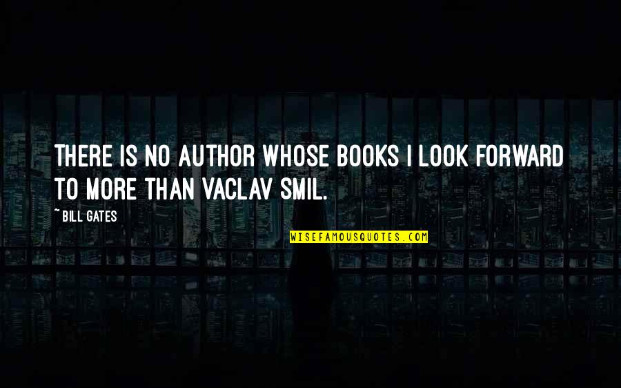 I Look Forward Quotes By Bill Gates: There is no author whose books I look