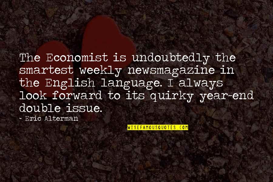 I Look Forward Quotes By Eric Alterman: The Economist is undoubtedly the smartest weekly newsmagazine