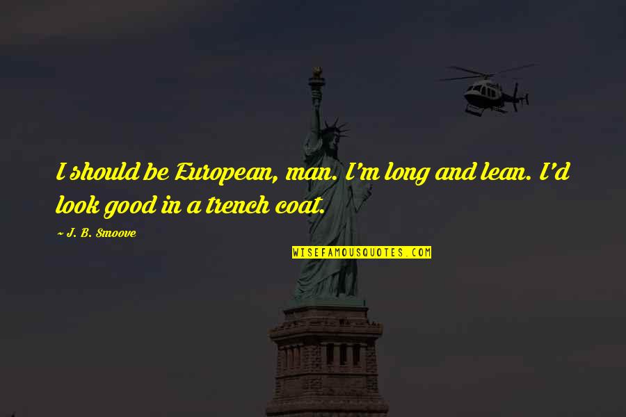 I Look Good Quotes By J. B. Smoove: I should be European, man. I'm long and