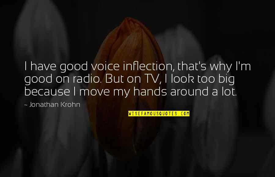 I Look Good Quotes By Jonathan Krohn: I have good voice inflection, that's why I'm