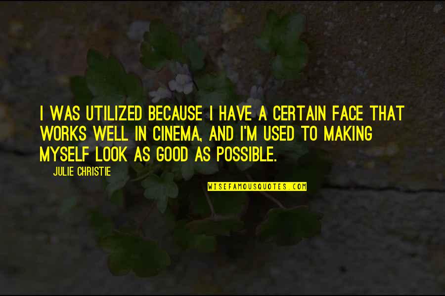 I Look Good Quotes By Julie Christie: I was utilized because I have a certain