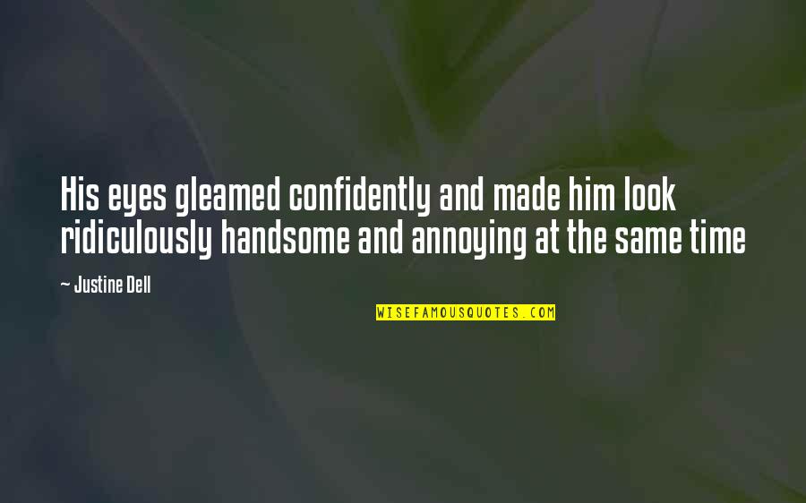 I Look Handsome Quotes By Justine Dell: His eyes gleamed confidently and made him look