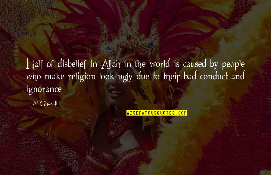 I Look Ugly Quotes By Al-Ghazali: Half of disbelief in Allah in the world