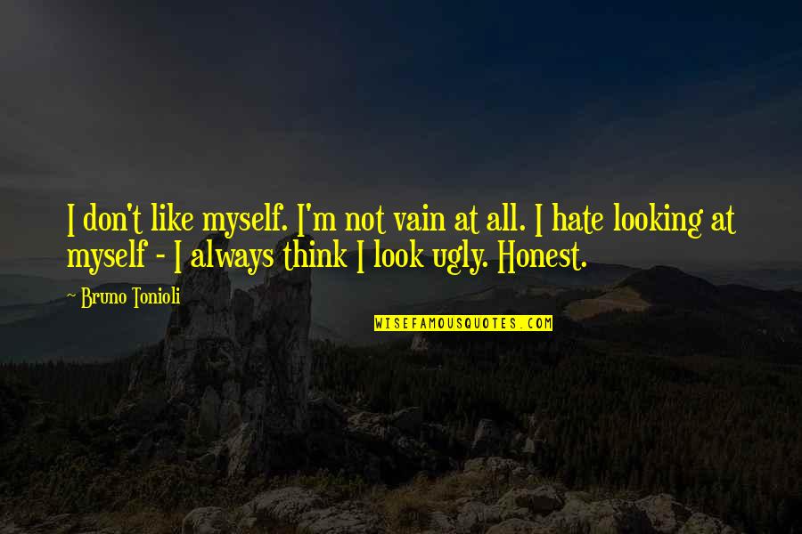 I Look Ugly Quotes By Bruno Tonioli: I don't like myself. I'm not vain at