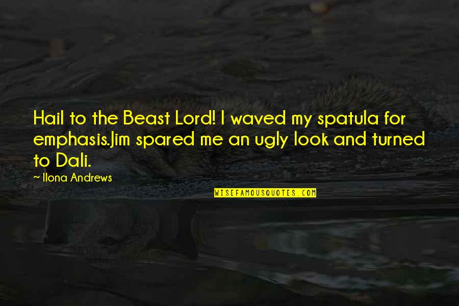 I Look Ugly Quotes By Ilona Andrews: Hail to the Beast Lord! I waved my