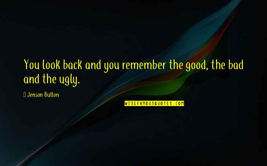 I Look Ugly Quotes By Jenson Button: You look back and you remember the good,