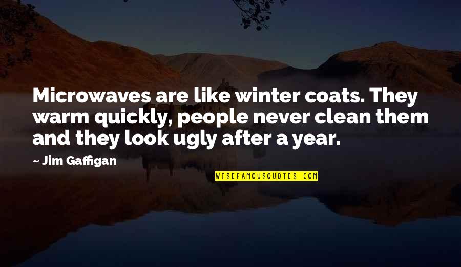 I Look Ugly Quotes By Jim Gaffigan: Microwaves are like winter coats. They warm quickly,