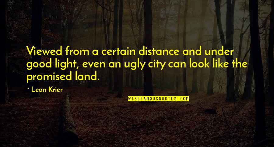 I Look Ugly Quotes By Leon Krier: Viewed from a certain distance and under good
