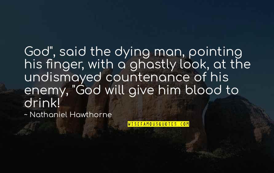 I Look Up To God Quotes By Nathaniel Hawthorne: God", said the dying man, pointing his finger,