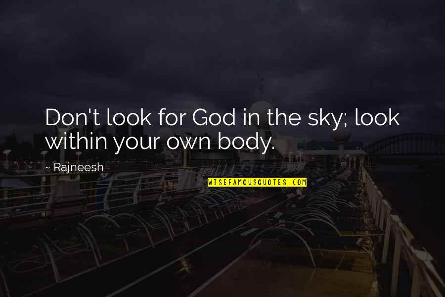 I Look Up To God Quotes By Rajneesh: Don't look for God in the sky; look