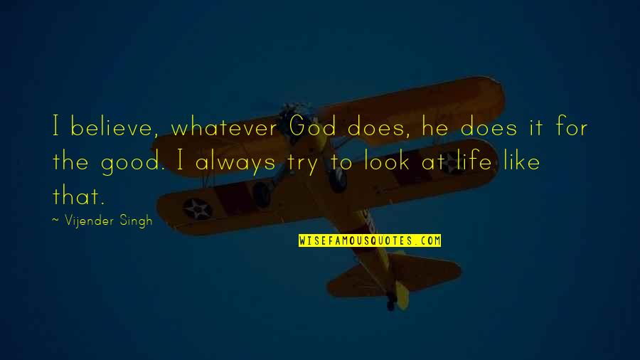 I Look Up To God Quotes By Vijender Singh: I believe, whatever God does, he does it