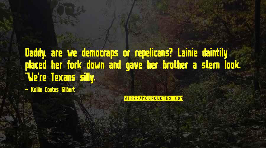 I Look Up To Her Quotes By Kellie Coates Gilbert: Daddy, are we democraps or repelicans? Lainie daintily