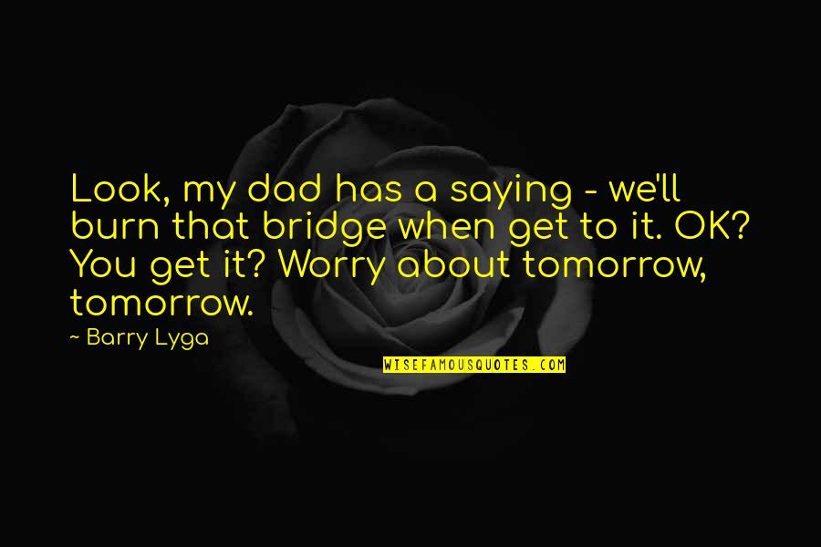 I Look Up To You Dad Quotes By Barry Lyga: Look, my dad has a saying - we'll