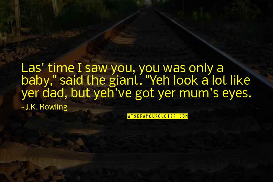 I Look Up To You Dad Quotes By J.K. Rowling: Las' time I saw you, you was only