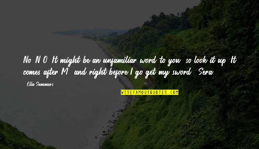 I Look Up To You Quotes By Ella Summers: No. N-O. It might be an unfamiliar word