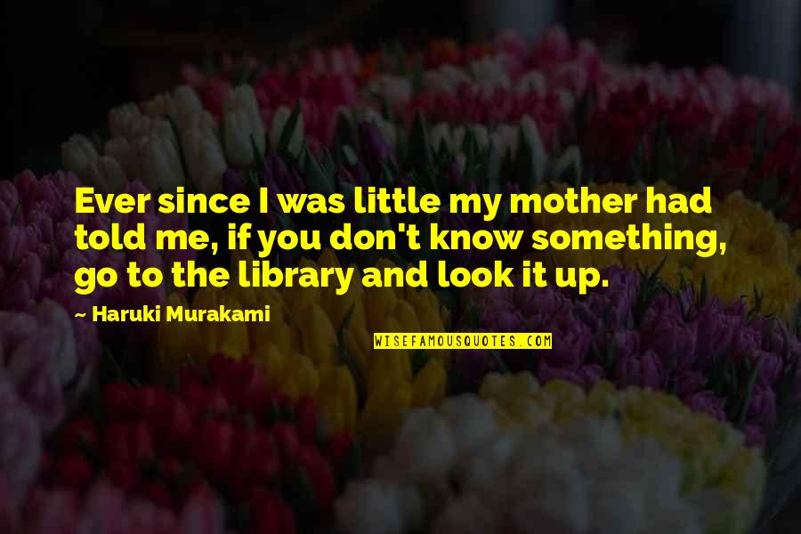 I Look Up To You Quotes By Haruki Murakami: Ever since I was little my mother had