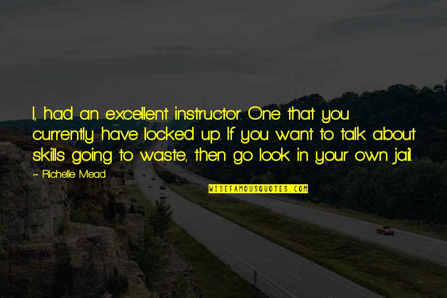 I Look Up To You Quotes By Richelle Mead: I, had an excellent instructor. One that you