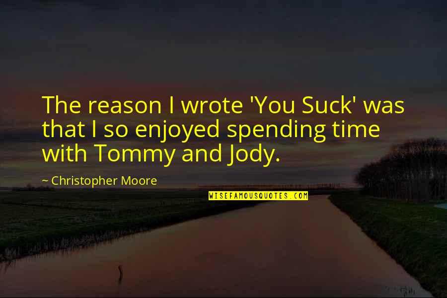 I Look Up To You Sister Quotes By Christopher Moore: The reason I wrote 'You Suck' was that