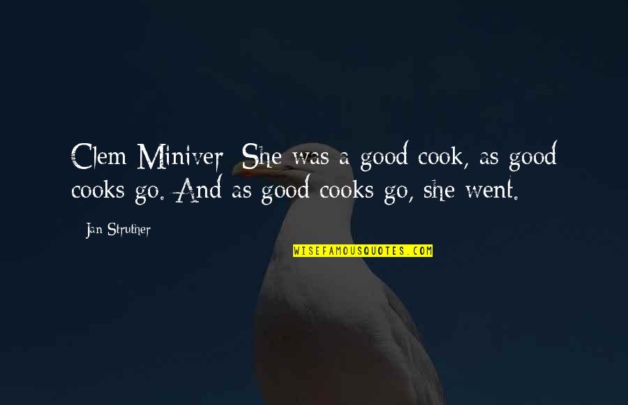 I Look Up To You Sister Quotes By Jan Struther: Clem Miniver: She was a good cook, as
