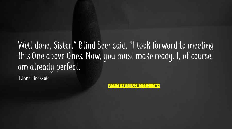 I Look Up To You Sister Quotes By Jane Lindskold: Well done, Sister," Blind Seer said. "I look