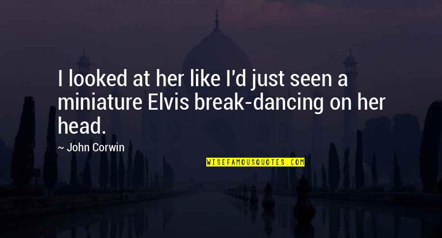 I Looked At Her Quotes By John Corwin: I looked at her like I'd just seen
