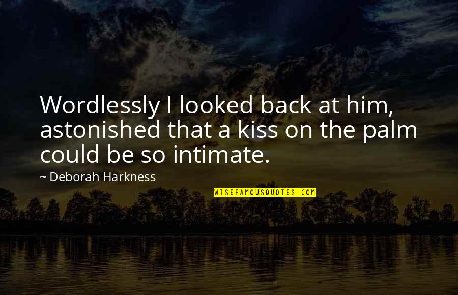 I Looked At Him Quotes By Deborah Harkness: Wordlessly I looked back at him, astonished that