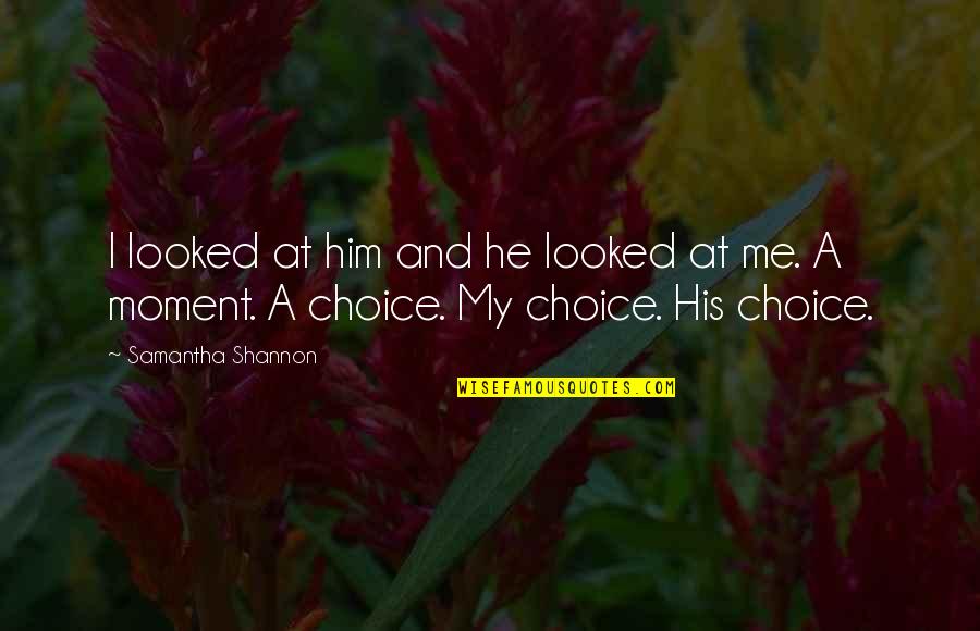I Looked At Him Quotes By Samantha Shannon: I looked at him and he looked at