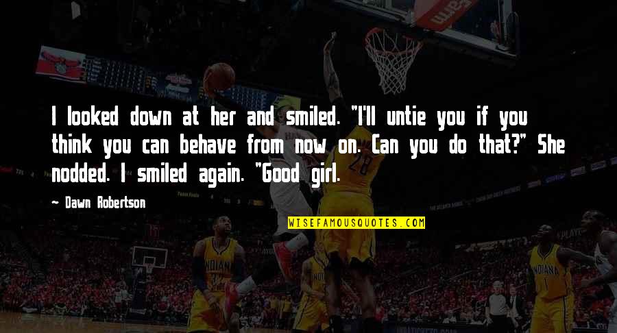 I Looked Down Quotes By Dawn Robertson: I looked down at her and smiled. "I'll I Looked Down Quotes By Dawn Robertson: I looked down at her and smiled. "I'll